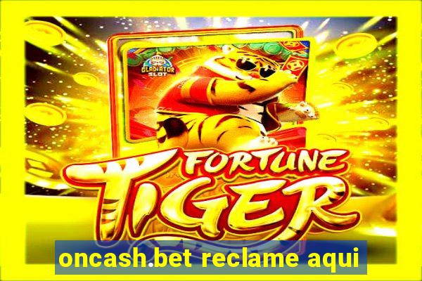 oncash.bet reclame aqui